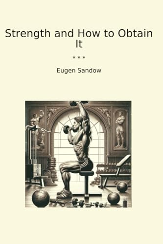 Strength and How to Obtain It (Classic Books) von Lettel Books