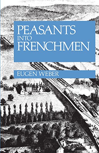 Peasants into Frenchmen: The Modernization of Rural France, 1870-1914 von Stanford University Press
