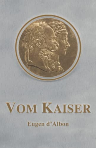 Vom Kaiser: Franz Joseph als Mensch und Privatmann (Sissi Reihe, Band 10) von CreateSpace Independent Publishing Platform
