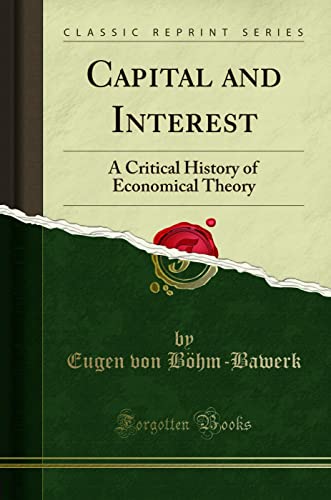Capital and Interest: A Critical History of Economical Theory (Classic Reprint)