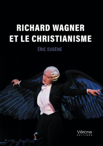 Richard Wagner et le Christianisme Richard Wagner et le Christianisme von Verone éditions