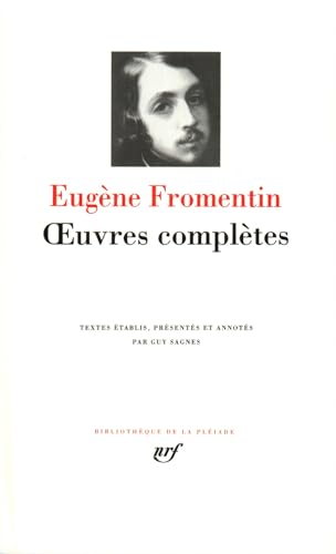 Eugène Fromentin : Oeuvres complètes (Bibliotheque de la Pleiade, Band 313)