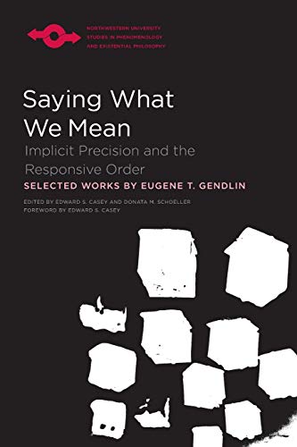 Saying What We Mean: Implicit Precision and the Responsive Order (Northwestern University Studies in Phenomenology and Existential Philosophy)