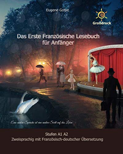 Das Erste Französische Lesebuch für Anfänger: Stufen A1 A2 Zweisprachig mit Französisch-deutscher Übersetzung (Gestufte Französische Lesebücher, Band 1)