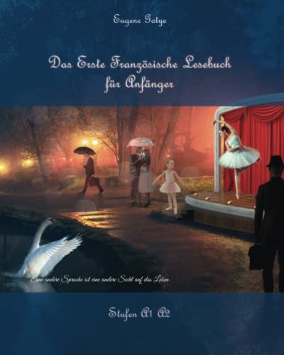 Das Erste Französische Lesebuch für Anfänger: Stufen A1 und A2 Zweisprachig mit Französisch-deutscher Übersetzung (Gestufte Französische Lesebücher, Band 1)