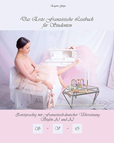 Das Erste Französische Lesebuch für Studenten: zweisprachig mit französisch-deutscher Übersetzung Stufe A1 und A2 (Gestufte Französische Lesebücher, Band 10) von CREATESPACE