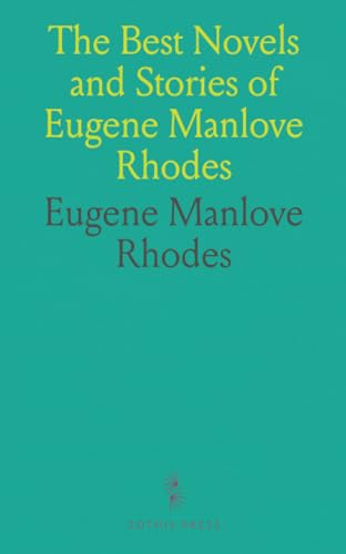 The Best Novels and Stories of Eugene Manlove Rhodes von Sothis Press