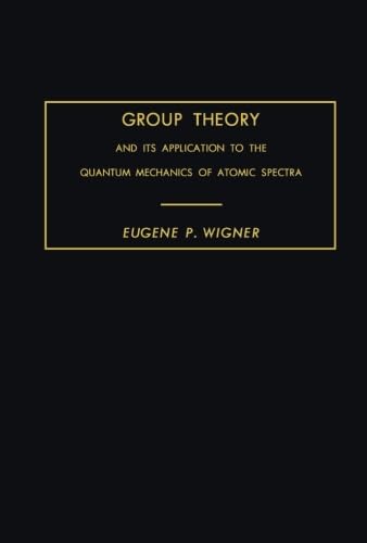 Group Theory: And Its Application to the Quantum Mechanics of Atomic Spectra