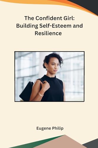The Confident Girl: Building Self-Esteem and Resilience von Self
