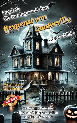 Englisch lernen für Anfänger mit dem Gespenst von Canterville: Zweisprachiges Buch in Englisch und Deutsch. A1, A2 Geschichte für Jugendliche und Erwachsene nacherzählt zum leichten, einfachen Lesen