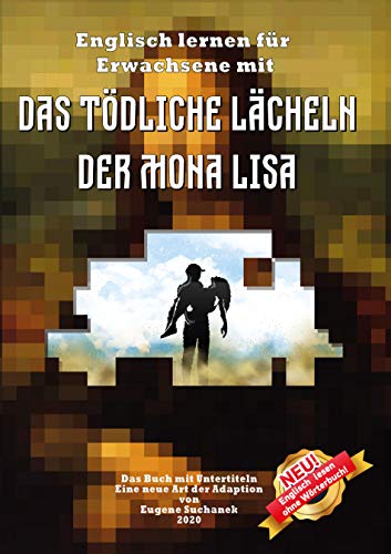 Englisch lernen für Erwachsene mit "Das tödliche Lächeln der Mona Lisa": Zweisprachiges Buch englisch-deutsches. A1-A2 Geschichte für Jugendliche nacherzählt zum leichten, einfachen Lesen Englisch lernen für Erwachsene mit "Das tödliche Lächeln der Mona Lisa": Zweisprachiges Buch englisch-deutsches. A1-A2 Geschichte für Jugendliche nacherzählt zum leichten, einfachen Lesen