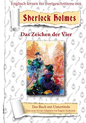 Englisch lernen mit Sherlock Holmes. Das Zeichen der Vier. Zweisprachiges englisch-deutsches Buch für Jugendliche, Erwachsene. Zweisprachige lektüre von UNKNOWN