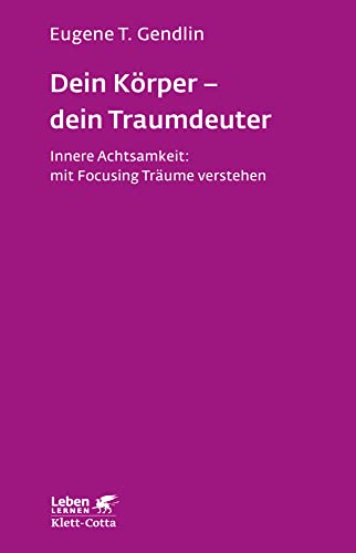 Dein Körper - dein Traumdeuter (Leben Lernen, Bd. 220): Innere Achtsamkeit: mit Focusing Träume verstehen