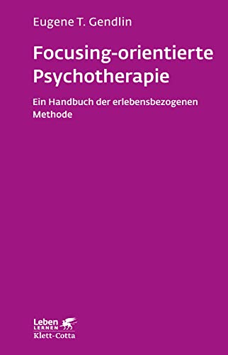 Focusing-orientierte Psychotherapie (Leben Lernen, Bd. 119): Ein Handbuch der erlebensbezogenen Methode von Klett-Cotta Verlag