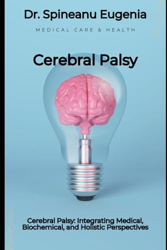 Cerebral Palsy: Integrating Medical, Biochemical, and Holistic Perspectives von Independently published