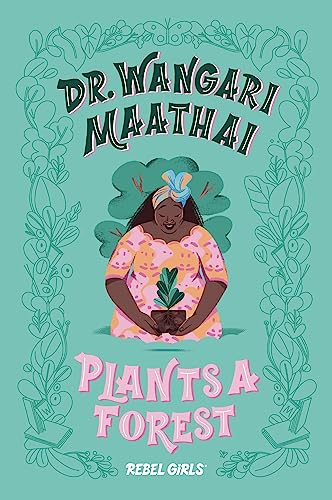 Dr. Wangari Maathai Plants a Forest von Rebel Girls