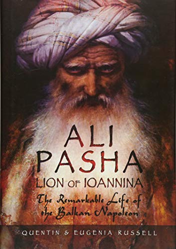 Ali Pasha, Lion of Ioannina: The Remarkable Life of the Balkan Napoleon von PEN AND SWORD MILITARY