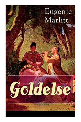 Goldelse: Aus der Feder der berühmten Bestseller-Autorin von Das Geheimnis der alten Mamsell, Amtmanns Magd und Die zweite Frau