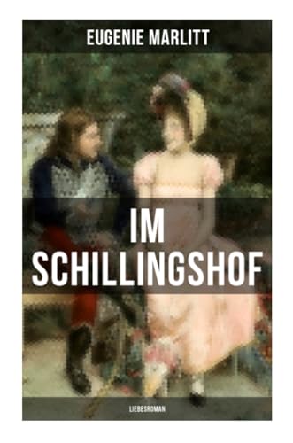 Im Schillingshof: Liebesroman: Die Geschichte zweier verfeindeten Familien Im Schillingshof: Liebesroman: Die Geschichte zweier verfeindeten Familien