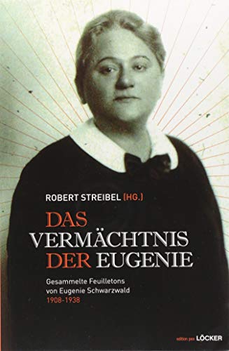 Das Vermächtnis der Eugenie: Gesammelte Feuilletons von Eugenie Schwarzwald 1908-1938