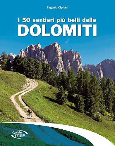 I 50 sentieri più belli delle Dolomiti (Gli itinerari più belli)
