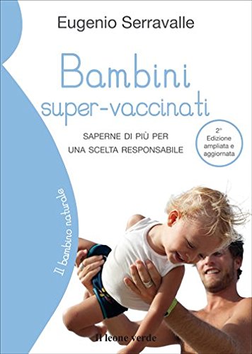 Bambini super-vaccinati. Saperne di più per una scelta responsabile Bambini super-vaccinati. Saperne di più per una scelta responsabile von Il Leone Verde