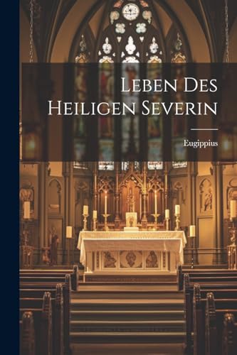 Leben Des Heiligen Severin von Legare Street Press