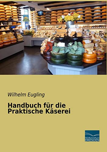 Handbuch für die Praktische Käserei Handbuch für die Praktische Käserei