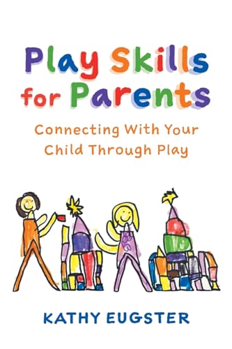 Play Skills for Parents: Connecting With Your Child Through Play von FriesenPress