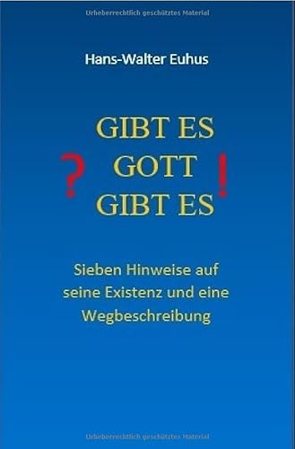 Gibt es Gott gibt es: Sieben Hinweise auf seine Existenz und eine Wegbeschreibung.DE von epubli