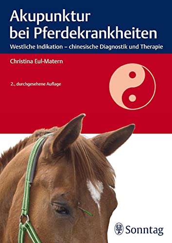 Akupunktur bei Pferdekrankheiten: Westliche Indikation - chinesische Diagnostik und Therapie