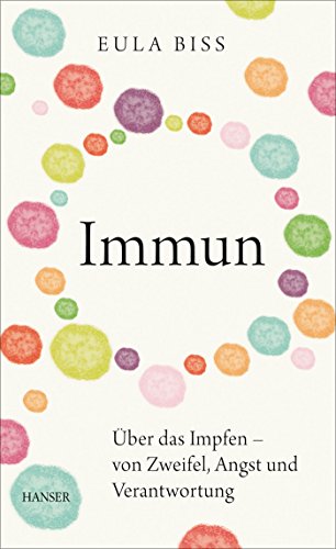 Immun: Über das Impfen - von Zweifel, Angst und Verantwortung von Hanser, Carl GmbH + Co.