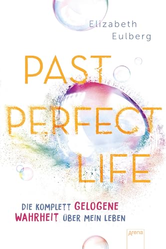 Past Perfect Life. Die komplett gelogene Wahrheit über mein Leben: Spannender Jugendroman über Liebe, Lügen und Familiengeheimnisse von Arena