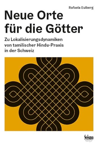 Neue Orte für die Götter: Zu Lokalisierungsdynamiken von tamilischer Hindu-Praxis in der Schweiz (CULTuREL) von Seismo Verlag