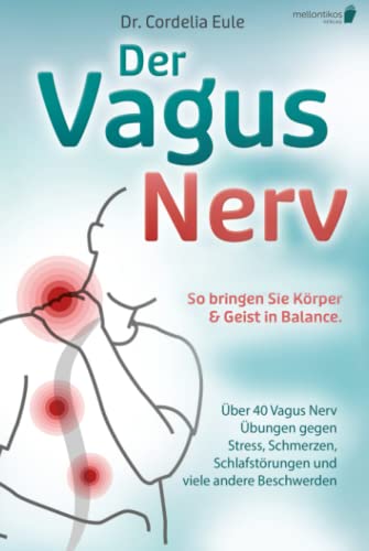 Der Vagus Nerv: So bringen Sie Körper & Geist in Balance. Über 40 Vagus Nerv Übungen gegen Stress, Schmerzen, Schlafstörungen und viele andere Beschwerden von Mellontikos