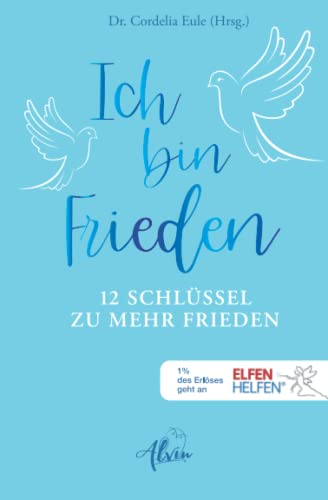 Ich bin Frieden: 12 Schlüssel zu mehr Frieden von Alvin-Verlag