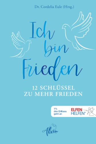 Ich bin Frieden: 12 Schlüssel zu mehr Frieden