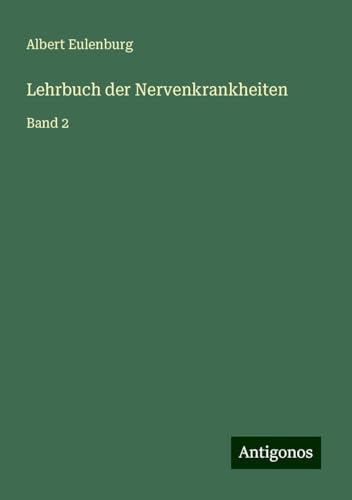 Lehrbuch der Nervenkrankheiten: Band 2 von Antigonos Verlag