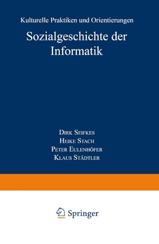 Sozialgeschichte der Informatik: Kulturelle Praktiken Und Orientierungen (Studien Zur Wissenschafts- Und Technikforschung) (German Edition) von Deutscher Universitätsverlag