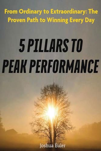 5 Pillars To Peak Performance: From Ordinary To Extraordinary: The Proven Path To Winning Every Day von Thorpe-Bowker