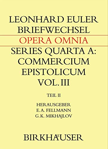 Briefwechsel mit Daniel Bernoulli: Teil II: Briefwechsel 1744–1778, Anhänge, Register (Leonhard Euler, Opera Omnia, 4A / 3.2, Band 3)