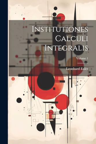 Institutiones Calculi Integralis; Volume 1 von Legare Street Press