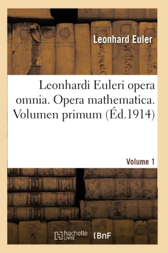 Leonhardi Euleri opera omnia. Opera mathematica. Volumen primum (Sciences) von Hachette Livre - BNF