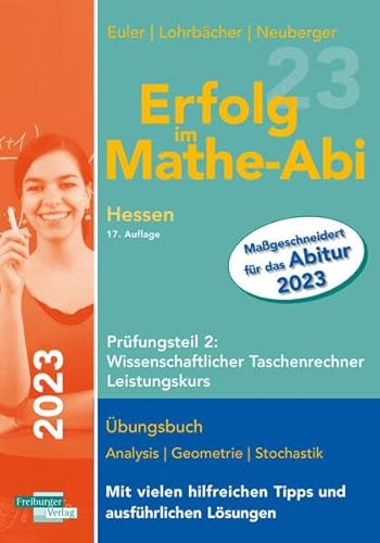 Erfolg im Mathe-Abi 2023 Hessen Leistungskurs Prüfungsteil 2: Wissenschaftlicher Taschenrechner von Freiburger Verlag