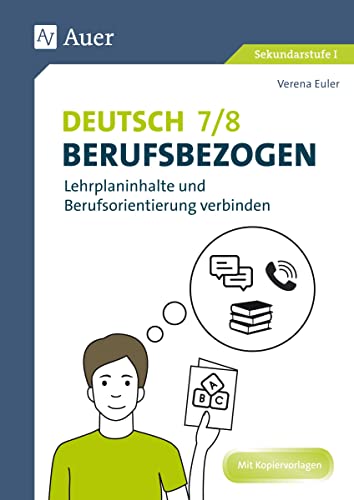 Deutsch 7-8 berufsbezogen: Lehrplaninhalte und Berufsorientierung verbinden (7. und 8. Klasse) (Berufsbezogener Fachunterricht) von Auer Verlag i.d.AAP LW