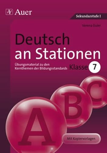 Deutsch an Stationen 7: Übungsmaterial zu den Kernthemen der Bildungsstandards, Klasse 7 (Stationentraining Sekundarstufe Deutsch)