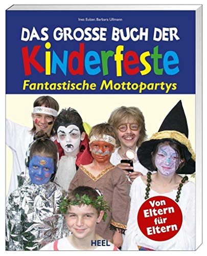 Das große Buch der Kinderfeste. Fantastische Mottopartys