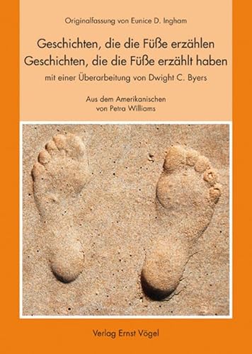 Geschichten, die die Füße erzählen - Geschichten, die die Füße erzählt haben: Originalfassung von Eunice D. Ingham mit einer Überarbeitung von Dwight C. Byers Geschichten, die die Füße erzählen - Geschichten, die die Füße erzählt haben: Originalfassung von Eunice D. Ingham mit einer Überarbeitung von Dwight C. Byers