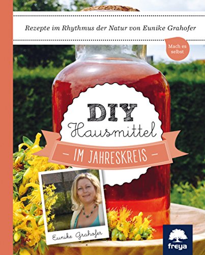 DIY Hausmittel: im Jahreskreis: Rezepte im Rhythmus der Natur