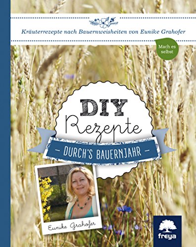 DIY Rezepte: durch's Bauernjahr: Kräuterrezepte nach Bauernweisheiten DIY Rezepte: durch's Bauernjahr: Kräuterrezepte nach Bauernweisheiten